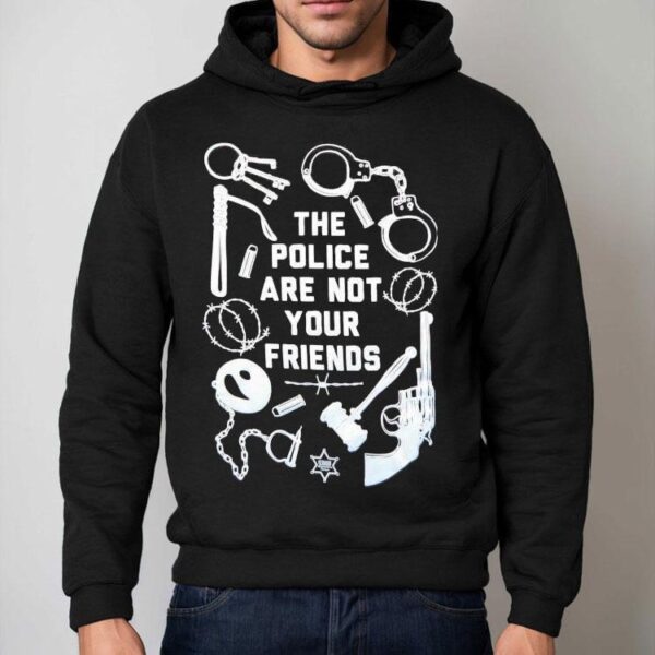 The Police Are Not Your Friends Tools Of Oppression Shirt