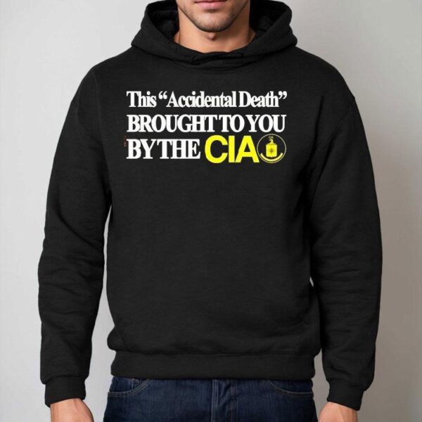 This Accident Death Brought To You By The Cia Shirt