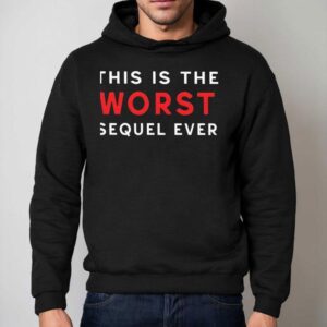 This Is The Worst Sequel Ever Hoodie