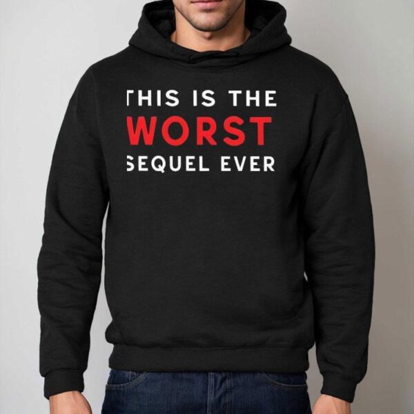 This Is The Worst Sequel Ever Shirt