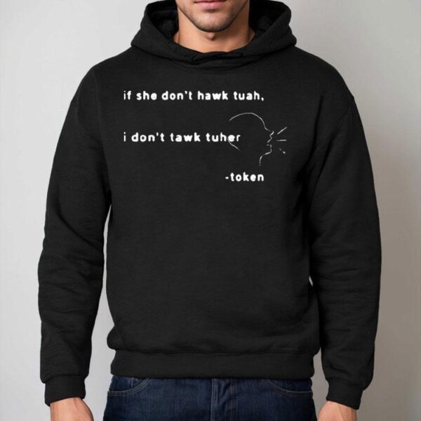 Token Never Too Different If She Don’t Hawk Tuah I Don’t Tawk Tuher Shirt