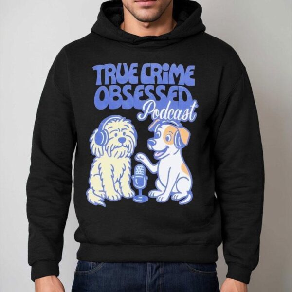 True Crime Obsessed Podcast Pups Dogs Shirt