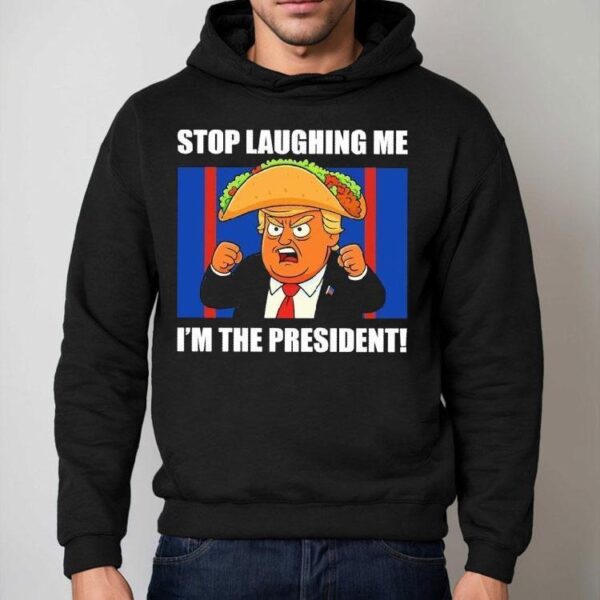 Trump Always Chickens Out Taco Stop Laughing Me I’m The President Shirt