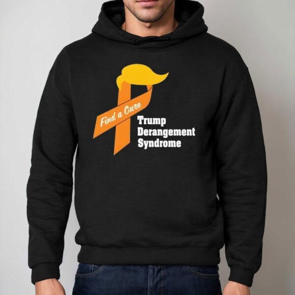 Trump Derangement Syndrome Find A Cure Shirt