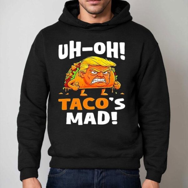 Trump Uh-oh Taco’s Mad Shirt