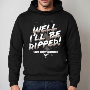Vice Grip Garage Well I Ll Be Dipped Hoodie