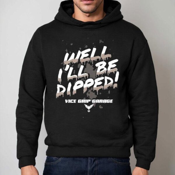 Vice Grip Garage Well I’ll Be Dipped Shirt
