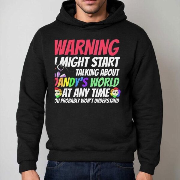 Warning I Might Start Talking About Dandy’s World Shirt