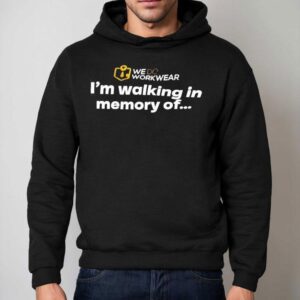 We Do Workwear I M Walking In Memory Of Hoodie