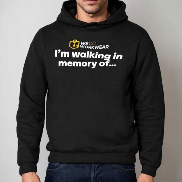 We Do Workwear I’m Walking In Memory Of Shirt