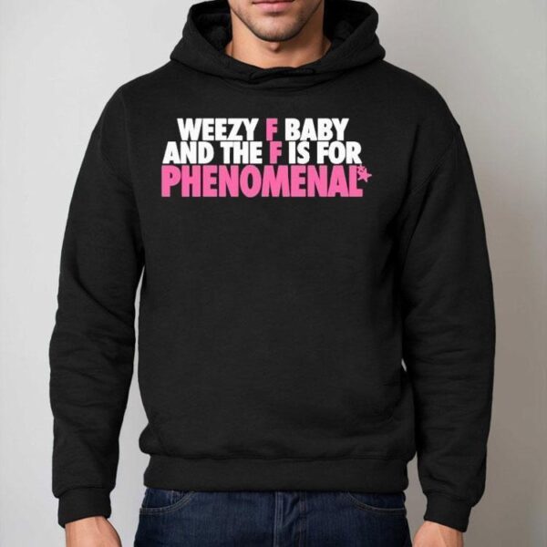 Weezy F Baby And The F Is For Phenomenal Shirt