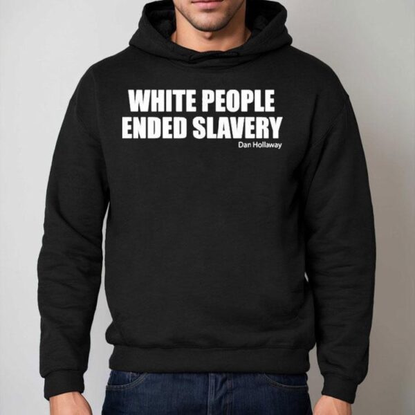 White People Ended Slavery Dan Hollaway Shirt