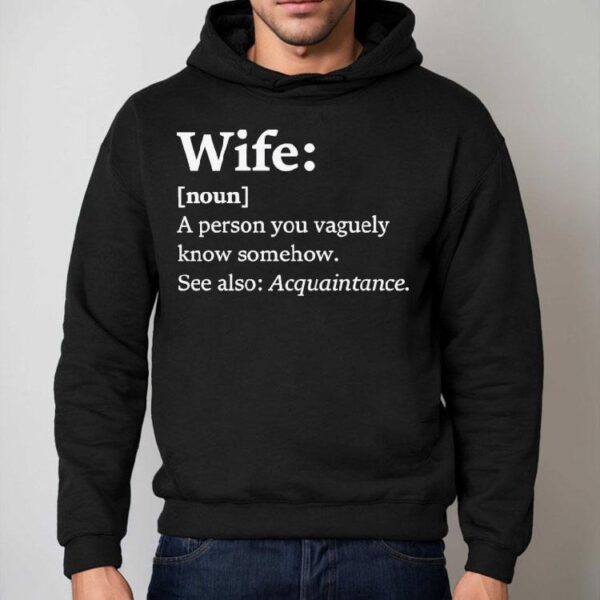 Wife Dictionary Definition A Person Vaguely Know Somehow See Also Acquaintance Shirt