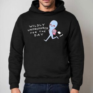 Wildly Unprepared For The Day Hoodie