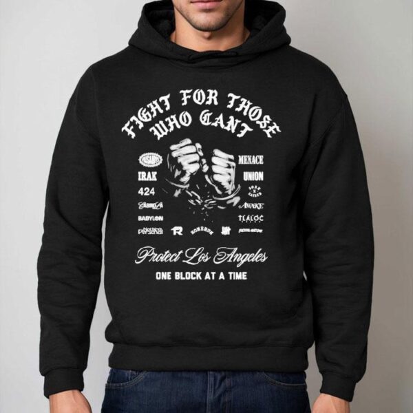 X Raised Protect Los Angeles One Block At A Time Fight For Those Who Can’t Hands Shirt