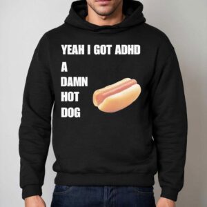 Yeah I Got Adhd A Damn Hot Dog Hoodie