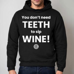 You Don T Need Th To Sip Wine Hoodie