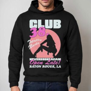 Youngboy Never Broke Again Club Totally Nude Open Late Baton Rouge La Hoodie