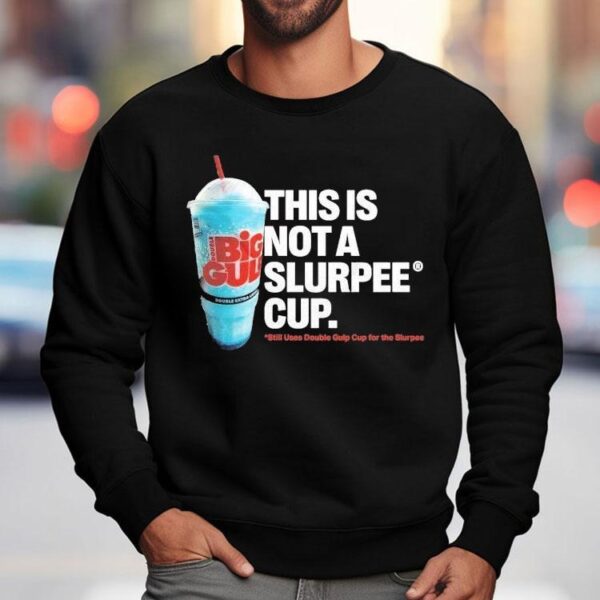 7 Eleven This Is Not A Slurpee Cup Still Uses Double Gulp Cup For The Slurpee Shirt