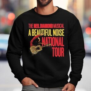 A Beautiful Noise The Neil Diamond Musical National Tour Sweatshirt