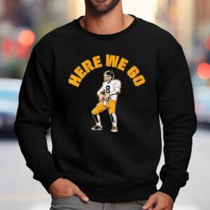 Aaron Rodgers Here We Go Pittsburgh Slers Football Sweatshirt