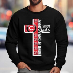All I Need Today Is A Little Bit Of Cincinnati Reds And A Whole Lot Of Jesus Sweatshirt