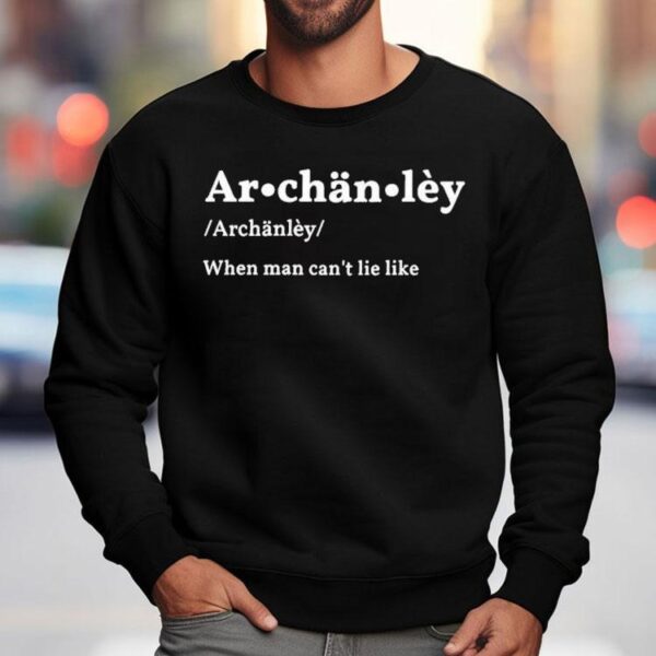 Archanley When Man Can’t Lie Like Shirt