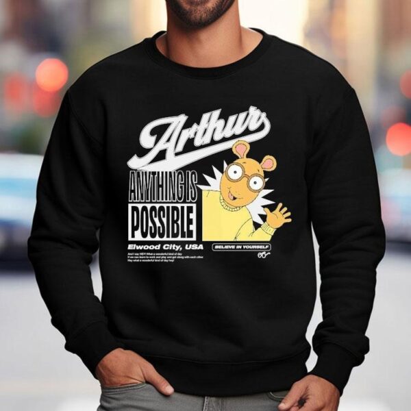 Arthur Anything Is Possible Elwood City Usa Believe In Yourself Shirt