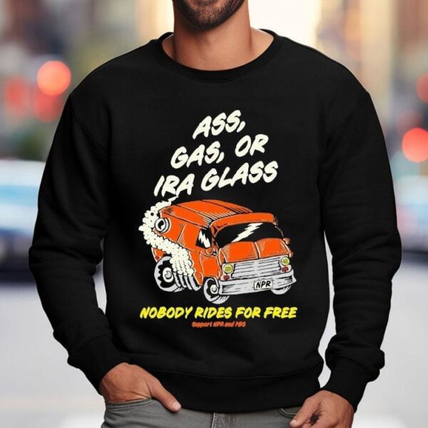 Ass Gas Or Ira Glass Nobody Rides For Free Support Npr And Pbs Shirt