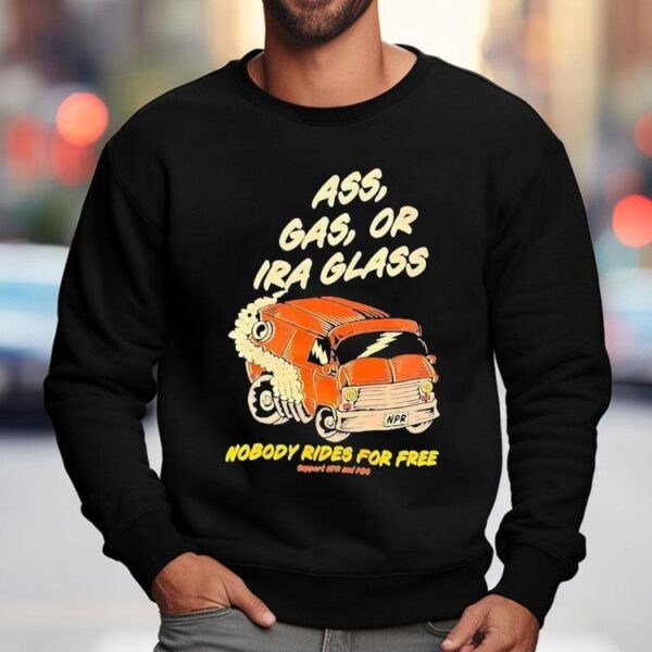 Ass Gas Or Ira Glass Nobody Rides For Free Shirt