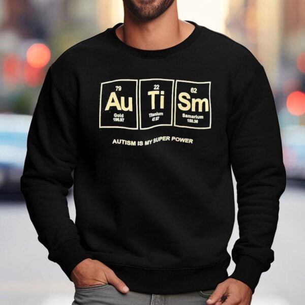 Autism Gold Titanium Samarium Autism Is My Super Power Shirt
