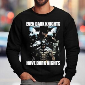 Batman Even Dark Knights Have Dark Nights Sweatshirt