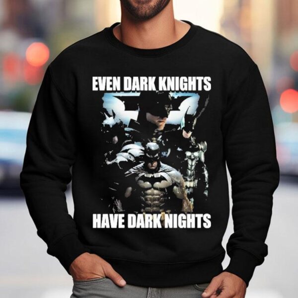 Batman Even Dark Knights Have Dark Nights Shirt