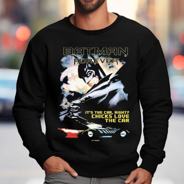 Batman Forever It’s The Car Right Chicks Love The Car Dc Shirt