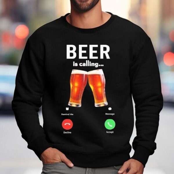Beer Is Calling Decline Accept Phone Screen Shirt