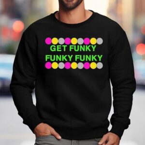 Benjixscarlett Get Funky Funky Funky Sweatshirt