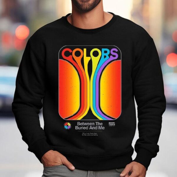 Between The Buried And Me It’s A Must These Days For The Colors Are Fading Shirt