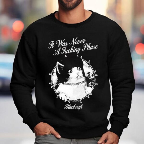 Blackcraft It Was Never A Fucking Phase Cat Shirt