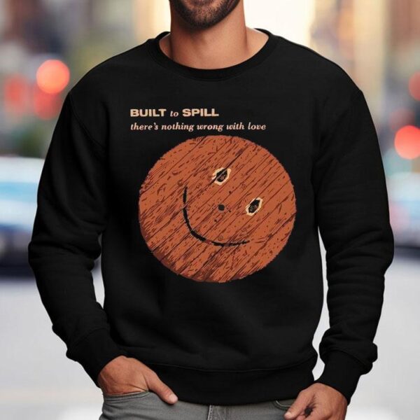Built To Spill There’s Nothing Wrong With Love Shirt