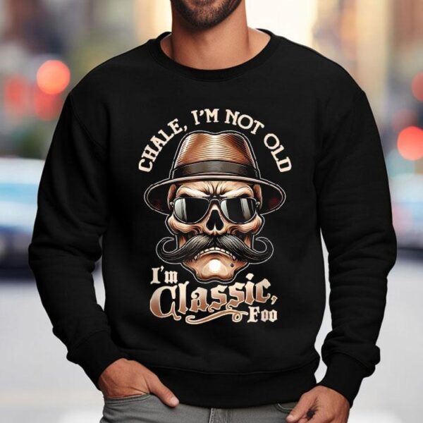 Chale Im Not Old I’m Classic Foo Skull Shirt