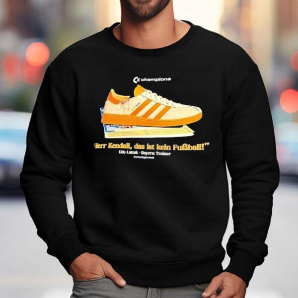 Champions Shoe Herr Kendall Das Ist Kein Fubball Udo Lattek Bayern Trainer Shirt