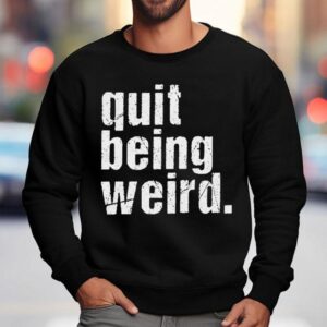 Christopher Titus Quit Being Weird Sweatshirt