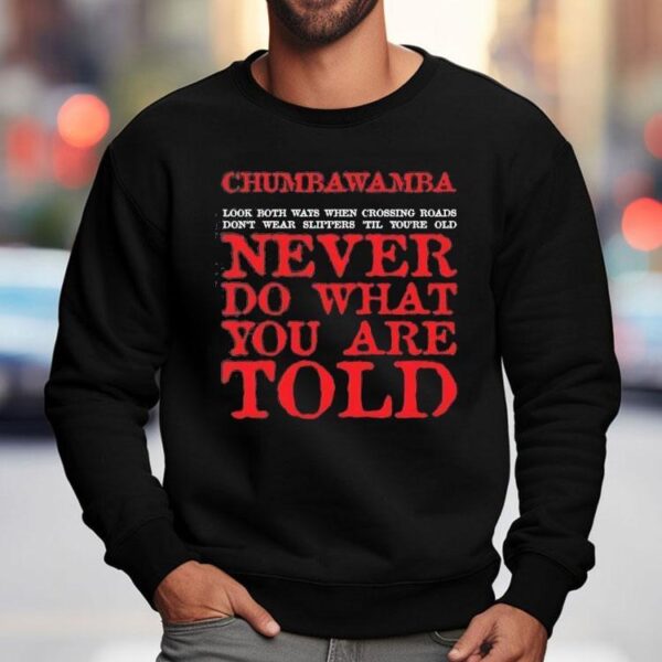 Chumbawamba Look Both Ways When Crossing Roads Don’t Wear Slippers Till You’re Old Shirt