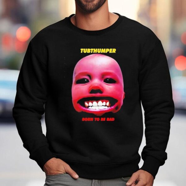 Chumbawamba Tubthumper Born To Be Bad Shirt
