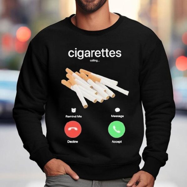 Cigarettes Calling Remind Me Message Decline Accept Phone Call Shirt