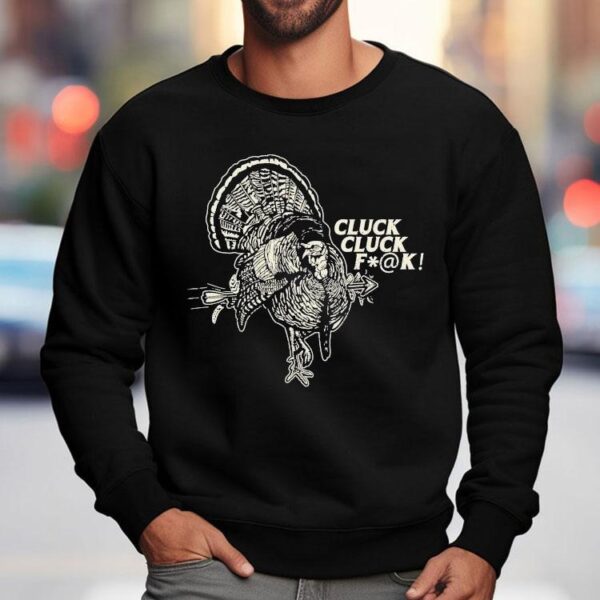 Cluck Cluck Fuck Turkey Shirt