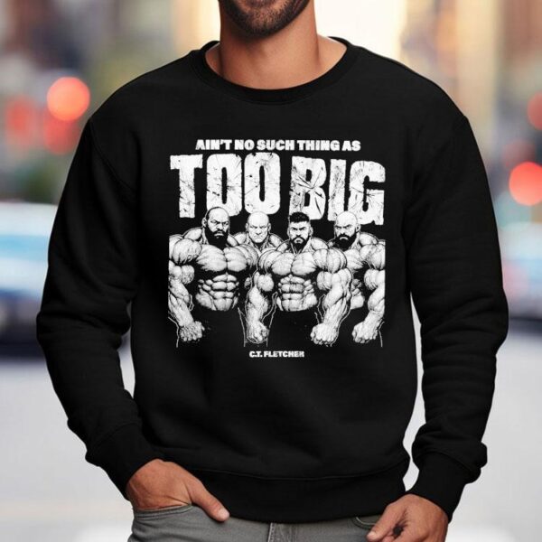Ct Fletcher Ain’t No Such Thing As Too Big Shirt
