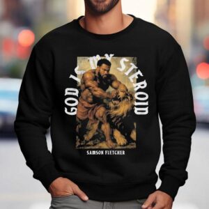 Ct Fletcher God Is My Steroid Samson Fletcher Sweatshirt