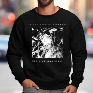 Cynthoni In The Eyes Of Cynthoni Draining Love Story Sweatshirt