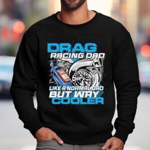 Dadrod Garage Drag Racing Dad Like Normal Dad But Way Cooler Sweatshirt